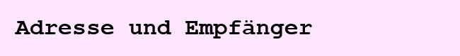 Adresse und Empfaenger